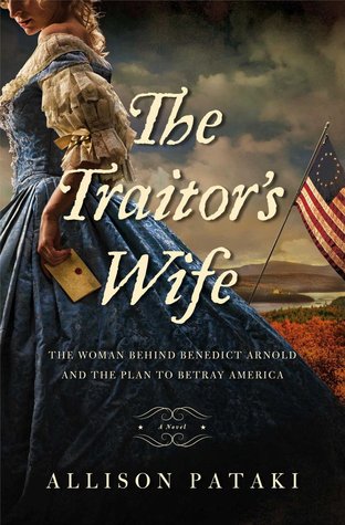 The Traitor's Wife: The Woman Behind Benedict Arnold and the Plan to Betray America