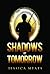 Shadows Of Tomorrow by Jessica Meats
