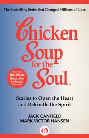 Chicken Soup for the Soul: Stories to Open the Heart and Rekindle the Spirit