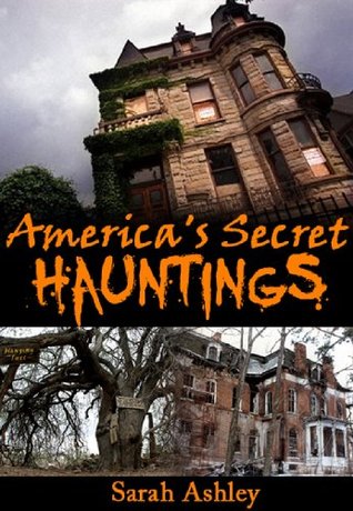 America's Secret Hauntings (Most Haunted Places Series Book 1)