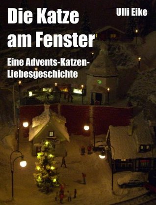 Die Katze am Fenster: Eine Advents-Katzen-Liebesgeschichte (Kindle Edition)