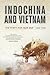 Indochina And Vietnam: The ...