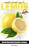 Essential Natural Uses Of....LEMON (Herbal Homemade Remedies and Recipes Book 1)