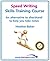 Speed Writing Skills Training Course: Speedwriting for Faster Note Taking and Dictation, an Alternative to Shorthand to Help You Take Notes