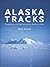 Alaska Tracks; footprints in the Big Country from Ambler to Attu