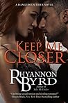 Keep Me Closer by Rhyannon Byrd