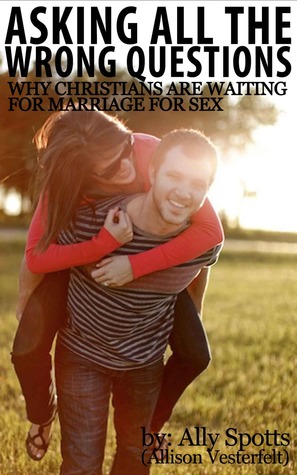 Asking All The Wrong Questions: Why Christians Are Waiting For Marriage For Sex