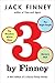 Three By Finney by Jack Finney Three By Finney by Jack Finney