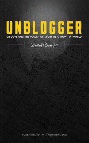 Unblogger: Discovering the Power of Story in a 'How-To' World