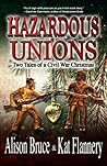 Hazardous Unions by Alison  Bruce E.
