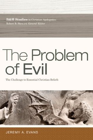 The Problem of Evil: The Challenge to Essential Christian Beliefs (B&h Studies in Christian Apologetics)