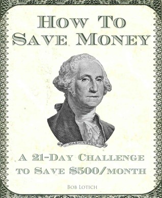 How To Save Money: A 21-Day Challenge To Save $500/Month (Kindle Edition)