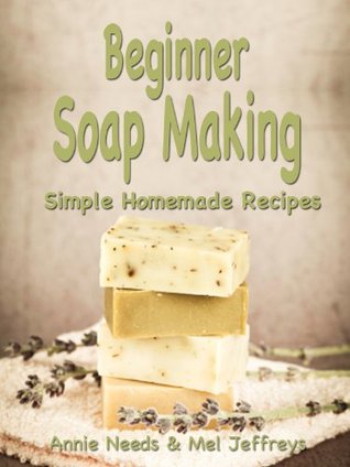 Beginner Soap Making: Simple Homemade Recipes (Kindle Edition)