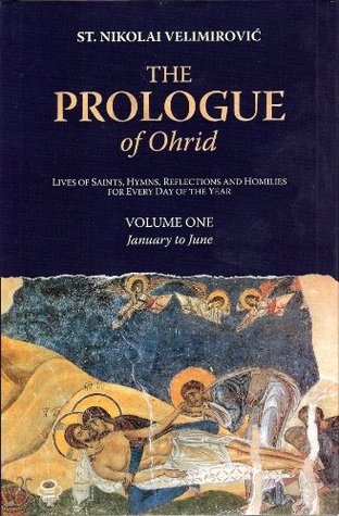 The Prologue of Ohrid: Lives of Saints, Hymns, Reflections and Homilies For Every Day of the Year (Volume 1: January to June)