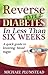 Reverse Type 2 Diabetes in Less Than Six Weeks