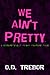 We Ain't Pretty: A Disgusti...