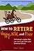 How to Retire Happy, Wild, and Free by Ernie J. Zelinski
