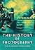 The History of Photography:...