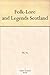 Folk-Lore and Legends Scotland by W.W. Gibbings