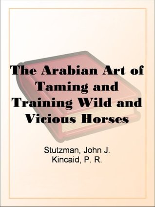 The Arabian Art of Taming and Training Wild and Vicious Horses (Kindle Edition)