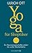 Yoga für Skeptiker: Ein Neu...