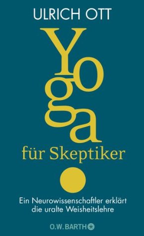Yoga für Skeptiker: Ein Neurowissenschaftler erklärt die uralte Weisheitslehre (Kindle Edition)