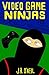 Video Game Ninjas by J.B. O'Neil