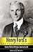 Henry Ford: Life Changing Lessons! Henry Ford on Money, Success & Life