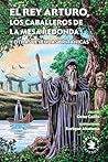 El rey Arturo, los Caballeros de la Mesa Redonda y otras leye... by Oche Califa
