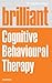 Brilliant Cognitive Behavioural Therapy: How to use CBT to improve your mind and your life (Brilliant Lifeskills)