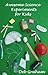 Awesome Science Experiments for Kids: for scouts, classrooms, groups, homeschool, and bored kids! (Busy Kids, Happy Kids Book 3)