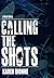 Calling The Shots by Karen Dionne
