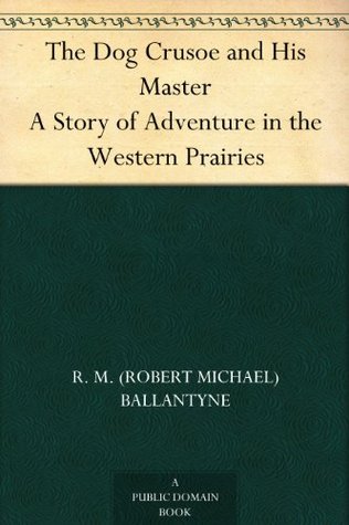 The Dog Crusoe and His Master: A Story of Adventure in the Western Prairies (Kindle Edition)