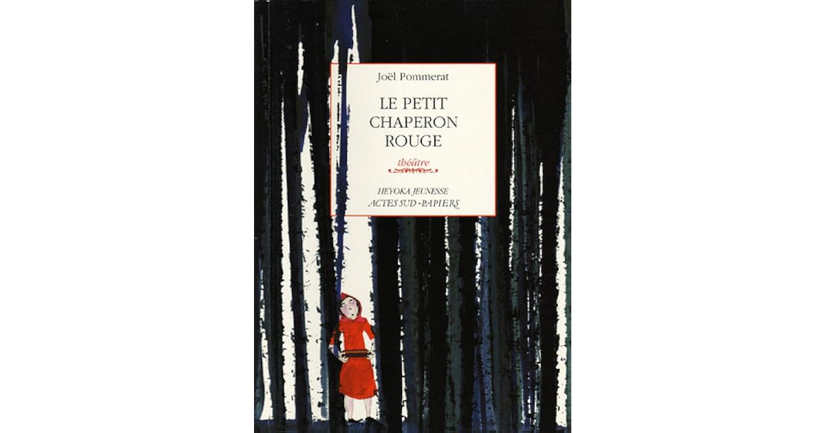 Le Petit Chaperon Rouge De Joël Pommerat Le Petit Chaperon rouge by Joël Pommerat