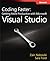 Coding Faster: Getting More Productive with Microsoft Visual Studio: Covers Microsoft® Visual Studio® 2005, 2008, and 2010 (Developer Reference (Paperback))