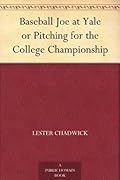 Baseball Joe at Yale or Pitching for the College Championship