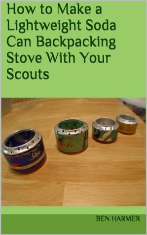 How to Make a Lightweight Soda Can Backpacking Stove With Your Scouts (Kindle Edition)