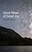 Good News of Great Joy by John      Piper