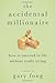 The Accidental Millionaire: How to Succeed in Life Without Really Trying