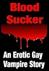 Blood=Sucker - An Erotic Gay Tale About Vampires, Horny Teen Lads & Gay Sex