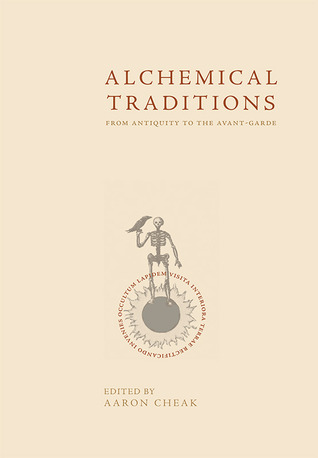 Alchemical Traditions: From Antiquity to the Avant-Garde (Paperback)