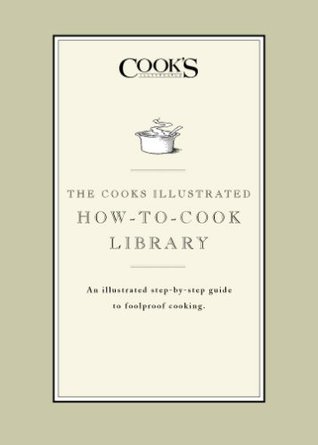 The Cook's Illustrated How-to-Cook Library: An illustrated step-by-step guide to Foolproof Cooking (Kindle Edition)