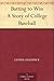 Batting to Win A Story of College Baseball by Lester Chadwick