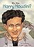 Who Was Harry Houdini? by Tui T. Sutherland Who Was Harry Houdini? by Tui T. Sutherland