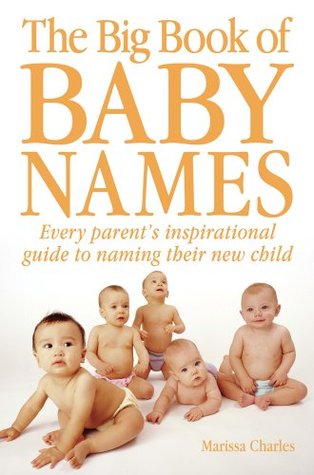 The Big Book of Baby Names: Every Parent’s Inspirational Guide to Naming Their New Child (Kindle Edition)