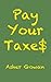 Pay Your Taxes by Asher Gowan