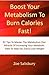 Boost Your Metabolism To Burn Calories Fast! 92 Tips To Master The Metabolism Diet Miracle Of Increasing Your Metabolic Rate To Help You Easily Lose Weight