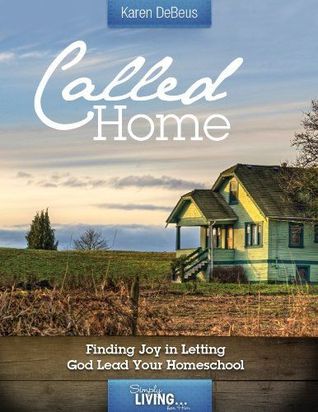 Called Home: Finding Joy in Letting God Lead Your Homeschool