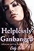Helplessly Gangbanged (A Reluctant and Very Rough Gangbang Story)