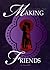 Making Friends by Anna Ellis Making Friends by Anna Ellis